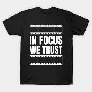 "In Focus, We Trust" - Graphic Designer Funny Gift for Photography Enthusiasts T-Shirt